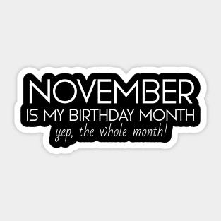 November Is My Birthday Month Yep, The Whole Month Sticker